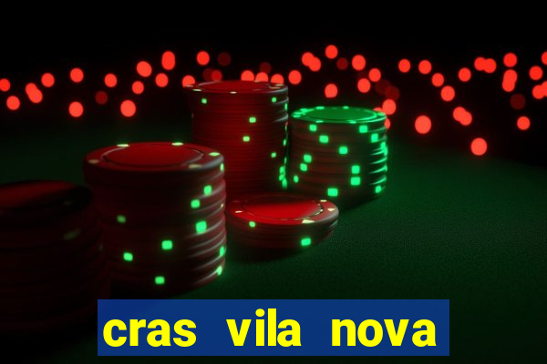 cras vila nova cachoeirinha horario de funcionamento